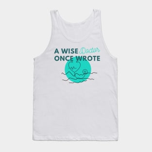 Funny A wise doctor once wrote Tank Top